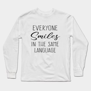 Everyone smiles in the same language Long Sleeve T-Shirt